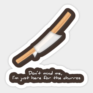 DON'T MIND ME, I'M HERE FOR THE CHURROS Sticker